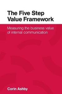 The Five Step Value Framework di Corin Ashby edito da Mosaïque Press