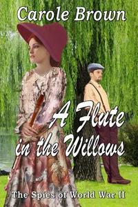 A Flute in the Willows di Carole Brown edito da Story and Logic Media Group