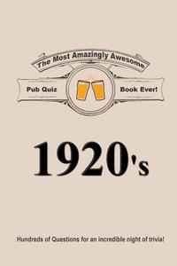 The Most Amazingly Awesome Pub Quiz Book Ever!: 1920's di Dale Garcia edito da Createspace Independent Publishing Platform