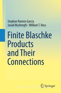 Finite Blaschke Products and Their Connections di Stephan Ramon Garcia, Javad Mashreghi, William T. Ross edito da Springer-Verlag GmbH