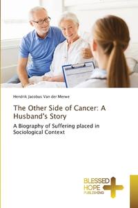 The Other Side of Cancer: A Husband's Story di Hendrik Jacobus Van der Merwe edito da BHP