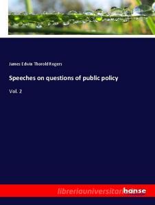 Speeches on questions of public policy di James Edwin Thorold Rogers edito da hansebooks