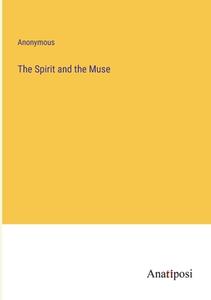The Spirit and the Muse di Anonymous edito da Anatiposi Verlag