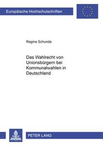 Das Wahlrecht von Unionsbürgern bei Kommunalwahlen in Deutschland di Regine Schunda edito da Lang, Peter GmbH