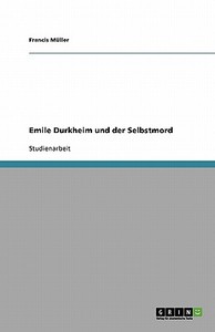 Emile Durkheim und der Selbstmord di Francis Müller edito da GRIN Publishing