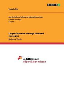Outperformance through dividend strategies di Tasso Politis edito da GRIN Publishing