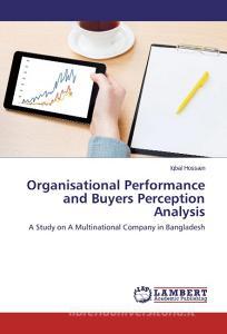 Organisational Performance and Buyers Perception Analysis di Iqbal Hossain edito da LAP Lambert Academic Publishing