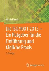 Die ISO 9001:2015 - Ein Ratgeber für die Einführung und tägliche Praxis di Martin Hinsch edito da Springer-Verlag GmbH
