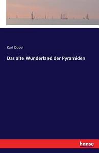 Das alte Wunderland der Pyramiden di Karl Oppel edito da hansebooks