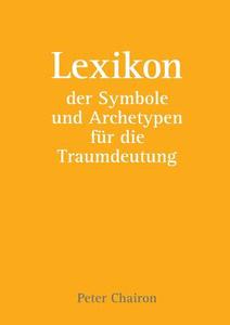 Lexikon der Symbole und Archetypen für die Traumdeutung di Peter Chairon edito da Books on Demand