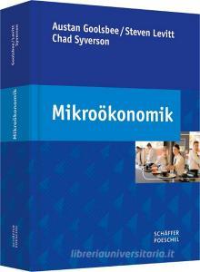 Mikroökonomik di Austan Goolsbee, Steven Levitt, Chad Syverson edito da Schäffer-Poeschel Verlag