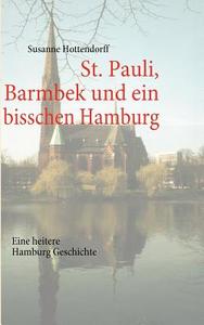 St. Pauli, Barmbek Und Ein Bisschen Hamburg di Susanne Hottendorff edito da Books on Demand