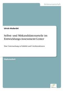 Selbst- und Mitkandidatenurteile im Entwicklungs-Assessment-Center di Ulrich Walbrühl edito da Diplom.de