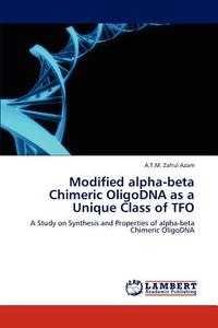 Modified alpha-beta Chimeric OligoDNA as a Unique Class of TFO di A. T. M. Zafrul Azam edito da LAP Lambert Acad. Publ.