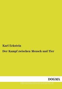 Der Kampf zwischen Mensch und Tier di Karl Eckstein edito da DOGMA Verlag