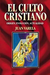 El Culto Cristiano di Juan J. Varela Alvarez edito da Editorial Clie