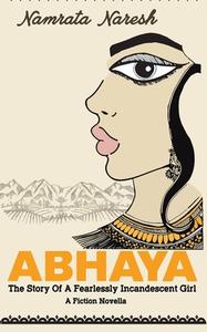 ABHAYA: THE STORY OF A FEARLESSLY INCAND di NAMRATA NARESH edito da LIGHTNING SOURCE UK LTD
