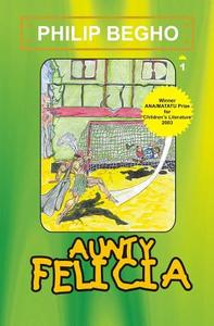 Aunty Felicia: Aunty Felicia Series di Philip Begho edito da Philip Begho