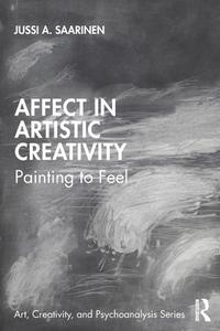 Affect In Artistic Creativity di Jussi Saarinen edito da Taylor & Francis Ltd