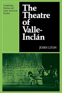 The Theatre of Valle-Inclan di John Lyon edito da Cambridge University Press
