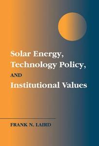 Solar Energy, Technology Policy, and Institutional Values di Frank N. Laird edito da Cambridge University Press
