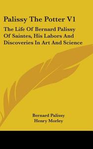 Palissy The Potter V1 di Bernard Palissy edito da Kessinger Publishing, LLC