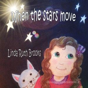 When the stars move... di Linda Ruth Brooks edito da Linda Ruth Brooks