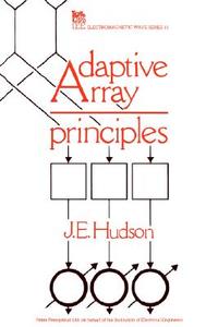 Adaptive Array Principles di J. E. Hudson edito da Institution of Engineering & Technology