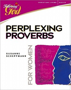 Perplexing Proverbs: A Bible Study for Women di Susanne Scheppmann, Susanne Sheppmann edito da AMG PUBL