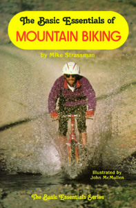 The Basic Essentials Of Mountain Biking di Michael A. Strassman edito da Ics Books Inc