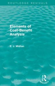 Elements of Cost-Benefit Analysis di E. J. Mishan edito da Taylor & Francis Ltd