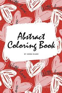 Valentine's Day Abstract Coloring Book for Teens and Young Adults (6x9 Coloring Book / Activity Book) di Sheba Blake edito da Sheba Blake Publishing