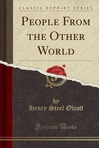 People From The Other World (classic Reprint) di Henry Steel Olcott edito da Forgotten Books