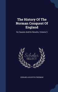 The History Of The Norman Conquest Of England di Edward Augustus Freeman edito da Sagwan Press