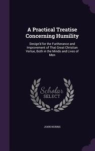 A Practical Treatise Concerning Humility di John Norris edito da Palala Press