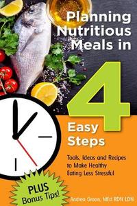 Planning Nutritious Meals in 4 Easy Steps di RD LDN LD/N Andrea Flowers Groon edito da Lulu.com