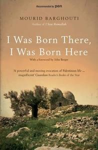 I Was Born There, I Was Born Here di Mourid Barghouti edito da Bloomsbury Publishing PLC