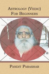 Astrology (Vedic) for Beginners di Pandit Parashar edito da Booksurge Publishing