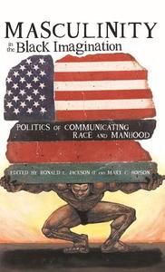 Masculinity in the Black Imagination di Ronald L. Jackson II, Mark C. Hopson edito da Lang, Peter