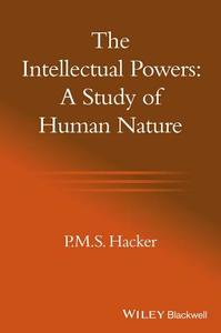 The Intellectual Powers di P. M. S. Hacker edito da Wiley-Blackwell
