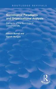 Sociological Paradigms and Organisational Analysis di Mr Gibson Burrell, Gareth Morgan edito da Taylor & Francis Ltd