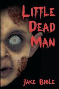 Little Dead Man di Jake Bible edito da Createspace