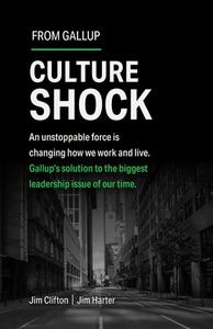 Culture Shock: An Unstoppable Force Has Changed How We Work and Live. Gallup's Solution to the Biggest Leadership Issue of Our Time. di Jim Clifton, Jim Harter edito da GALLUP PR
