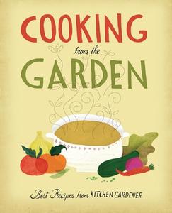 Cooking From The Garden: Best Recipes From Kitchen Gardener di R Lively edito da Taunton Press Inc