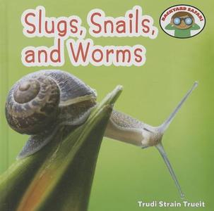 Slugs, Snails, and Worms di Trudi Strain Trueit edito da Cavendish Square Publishing