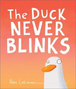 The Duck Never Blinks di Alex Latimer edito da Andersen Press