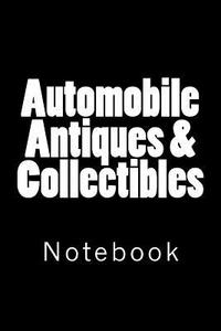 Automobile Antiques & Collectibles: Notebook, 150 Lined Pages, Softcover, 6" X 9" di Wild Pages Press edito da Createspace Independent Publishing Platform
