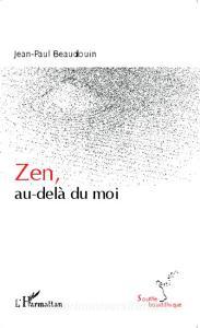 Zen, au-delà du moi di Jean-Paul Beaudouin edito da Editions L'Harmattan