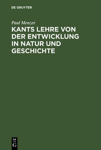 Kants Lehre von der Entwicklung in Natur und Geschichte di Paul Menzer edito da De Gruyter