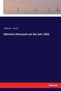 Märchen-Almanach auf das Jahr 1826 di Wilhelm Hauff edito da hansebooks